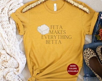Feta Cheese shirt, Cheese lover tee shirt, Feta makes betta shirt, Cheese t-shirt, gift for cheese lover, Feta cheese lover, greek foodie