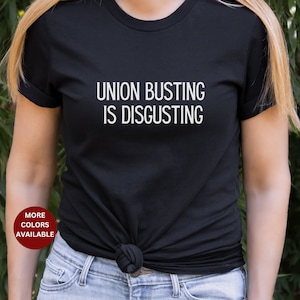Union busting is disgusting shirt, Union tee shirt, Gift for Mom, Gift for Sister, Labor union Shirt, Pro Union tshirt, unionize, solidarity