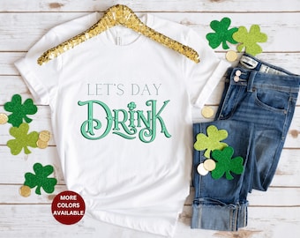 Funny Irish St Patricks Day Shirt, St pattys Joke Tshirt, Funny Irish Tshirt, Lets Day Drink Tee Shirt Irish Saying Fun, Drinker cute gift