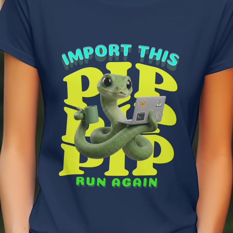 May include: Navy blue t-shirt with a green snake graphic using a laptop and mug. Text reads "IMPORT THIS PIP PIP PIP RUN AGAIN" in yellow and turquoise. The design is a humorous take on programming and coding.