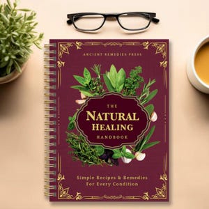 The Natural Healing Handbook: A Spiral-Bound Guide To Herbal Remedies & Natural Wellness