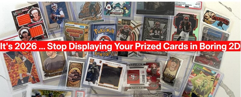 May include: A collection of sports trading cards and a Pokemon card, encased in protective sleeves. A red banner across the image reads "It's 2026... Stop Displaying Your Prized Cards in Boring 2D."