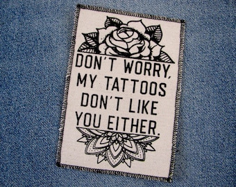 One my tattoos don't like you either canvas patch, finished edge, any color you choose, FREE SHIPPING USA