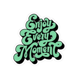 Enjoy Every Moment sticker | Kiss-cut inspirational vinyl sticker
