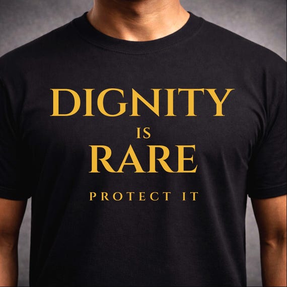Self Respect Shirt, Dignity Is Rare Tee, Carry Yourself Apparel, Character Values Gift, Stoic Mindset Shirt
