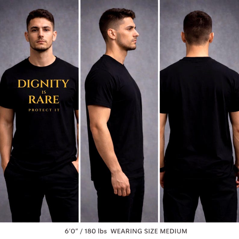 May include: Black t-shirt with the text "DIGNITY IS RARE PROTECT IT" in gold lettering. The shirt is displayed from multiple angles, showcasing the front, side, and back views. The model is wearing a medium size.