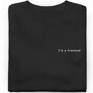 May include: Black crew neck t-shirt with the text "I'm a Frontend" in white, centered on the chest. The shirt is a solid black color and appears to be made of a soft material.
