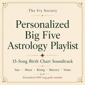 Może przedstawiać: Kremowa prostokątna grafika z ciemnozielonym tekstem: The Ivy Society, Personalized Big Five Astrology Playlist oraz 15-Song Birth Chart Soundtrack. Wymienia Sun, Moon, Rising, Mercury, Venus oraz informację o przewodniku PDF.
