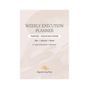 May include: A Weekly Execution Planner with a light beige marble background. Text reads: WEEKLY EXECUTION PLANNER, PURPOSE + DISCIPLINE SYSTEM, Plan -> Execute -> Reset, A 1-page weekly planner + habit tracker, and Aligned Living Press.