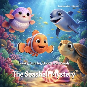 May include: An illustrated book cover featuring cartoon sea creatures: a pufferfish, clownfish, dolphin, and turtle. The title "The Seashell Mystery" is displayed with the author's name, "Suzanne Viski Johnson", and the characters' names, "Franky, Bubbles, Donny and Friends."