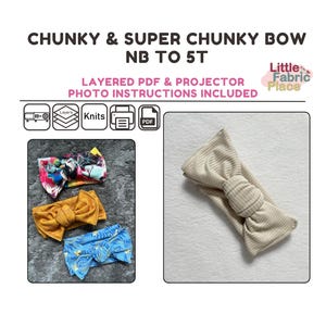 May include: Three different styles of chunky and super chunky fabric bows for newborns to 5-year-olds. The bows are made with a variety of fabrics, including a colorful print, a solid yellow, and a blue print. The image also includes text that says "CHUNKY & SUPER CHUNKY BOW NB TO 5T LAYERED PDF & PROJECTOR PHOTO INSTRUCTIONS INCLUDED Little Fabric Place Knits PDF".