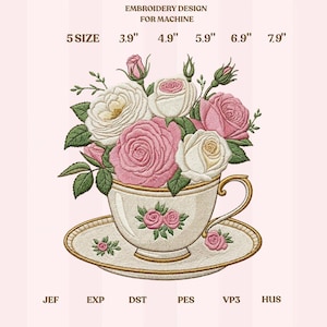 Puede incluir: Diseño de bordado a máquina con un ramo de rosas rosas y blancas en una taza de té y platillo color crema. Texto: EMBROIDERY DESIGN FOR MACHINE, 5 SIZE, 3.9", 4.9", 5.9", 6.9", 7.9", JEF, EXP, DST, PES, VP3, HUS. La taza tiene detalles florales.