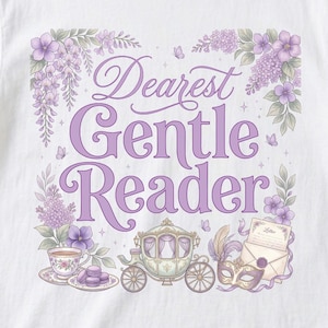 May include: White t-shirt with a purple floral design and the text "Dearest Gentle Reader." The design includes a carriage, teacup, and envelope. The shirt is a digital download.