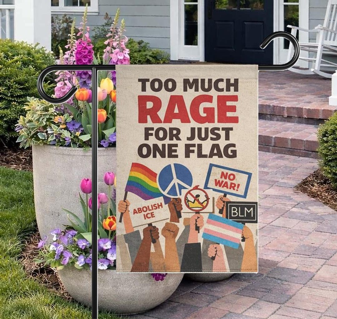 Social Justice Protest Flag, Too Much Rage for Just One Flag Garden ...