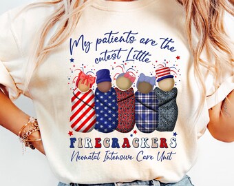My Patients Are The Cutest Little Firecrackers Shirt, 4th Of July Nicu Nurse Shirt, Independence Day Nurse Shirt, 250Th Years Shirt
