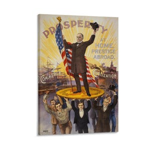 May include: Vintage poster art featuring a man holding a hat and an American flag, standing on a gold coin held by a group of men. The poster includes the words "Prosperity," "Commerce," and "Civilization."