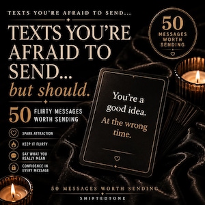 May include: A deck of black cards with gold text featuring the phrase 'You're a good idea. At the wrong time.' The packaging displays the title 'TEXTS YOU'RE AFRAID TO SEND... but should.' and notes '50 MESSAGES WORTH SENDING' with icons for attraction and confidence.