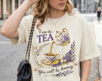 I Am The Tea You Will Be Having Shirt, Sarcastic British Humor Tee, Funny Quote Movie Inspired Regencycore Shirts