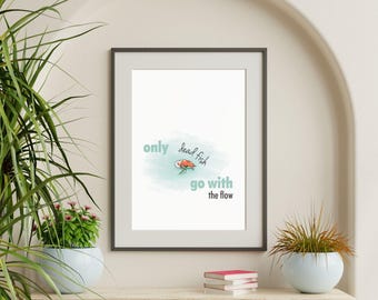 Only Dead Fish Go With The Flow – Bold Statement Printable Wall Art