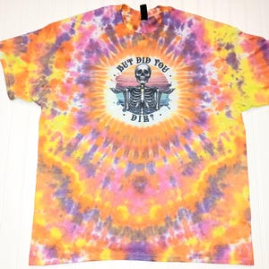 S M L XL 2XL 3XL 4XL 5XL Tie Dye Shirt, But Did You Die tie dye