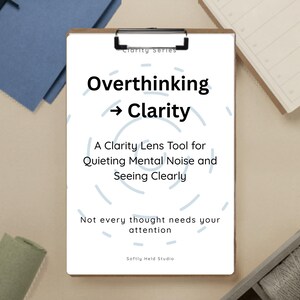 May include: A clipboard with the text "Overthinking → Clarity" and the tagline "A Clarity Lens Tool for Quieting Mental Noise and Seeing Clearly." The image also includes the phrase "Not every thought needs your attention."
