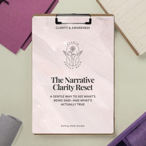 May include: A clipboard with a light pink paper featuring the text "CLARITY & AWARENESS" and "The Narrative Clarity Reset". The paper has a logo with hands holding a flower. The text "A GENTLE WAY TO SEE WHAT'S BEING SAID-AND WHAT'S ACTUALLY TRUE" is also visible.