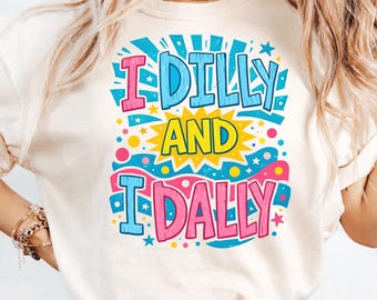 Dilly Dally PNG, I Dilly and I Dally PNG, Graphic Tee PNG, Spring Png, Mama Png, Girly Png, Trendy Png, Catch Phrase Png, Boutique Png