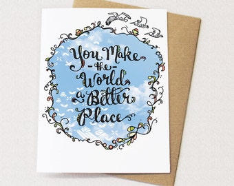 You make the world a better place - friendship card, thank you card, thinking of you card, greeting card wholesale