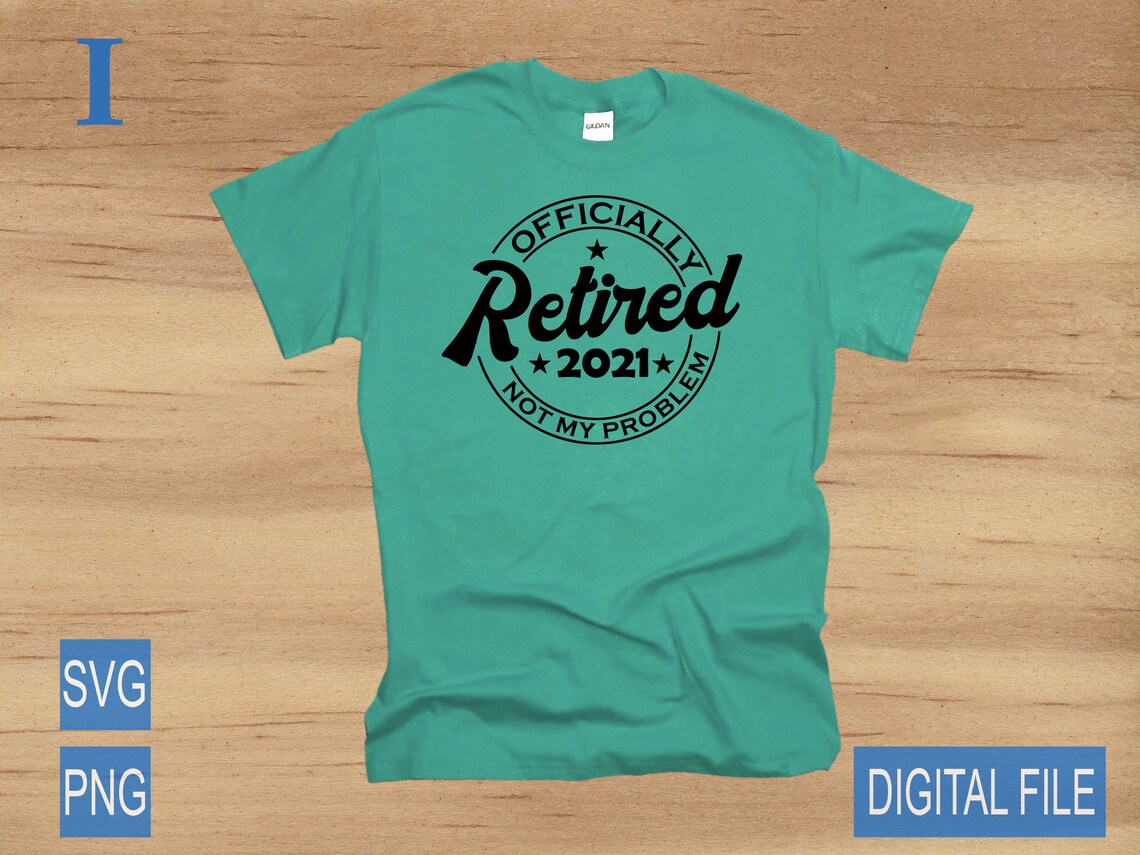 Officially Retired Svg 2021 Retirement Svg Work Svg Cut File Etsy