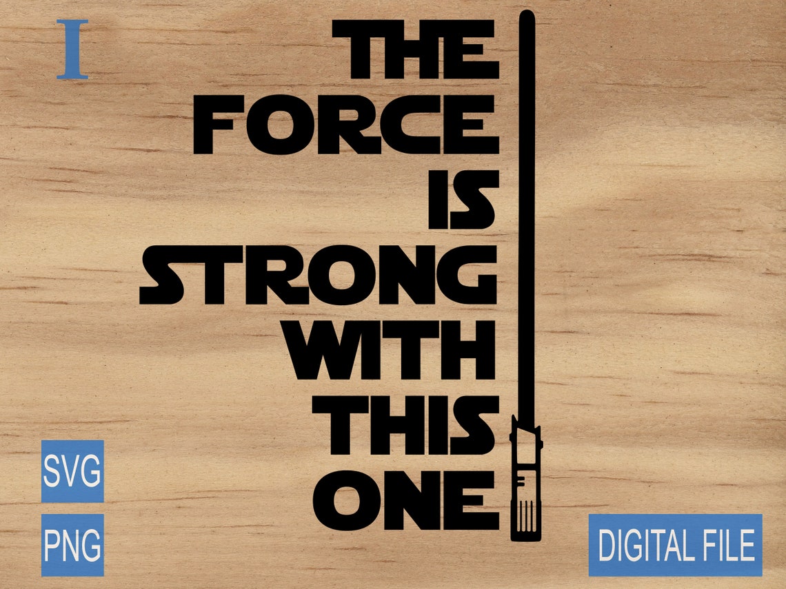 The Force is Strong With This One Svg Star Wars Svg the Force Etsy