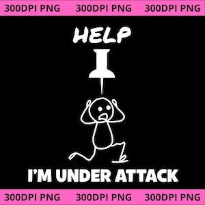 May include: A black graphic with white text and a stick figure. The word "HELP" is at the top, with a push pin above the stick figure. The text "I'M UNDER ATTACK" is at the bottom.
