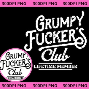 May include: Black graphic design with the words "GRUMPY FUCKER'S Club LIFETIME MEMBER" in white, stylized font. A circular logo with the same text is on the left. The background is black.