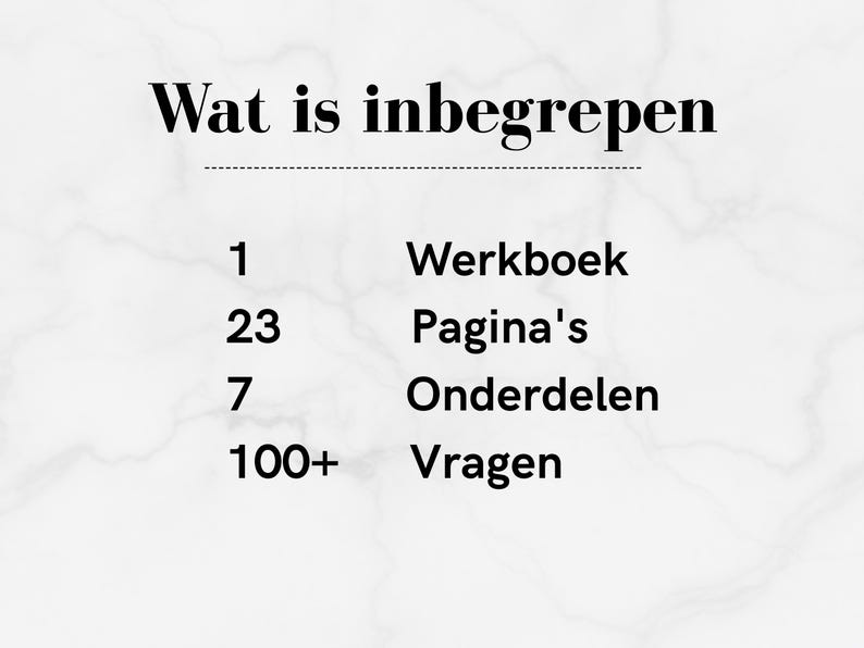 May include: A white marble background with black text. The text reads "Wat is inbegrepen" above a list. The list includes "1 Werkboek", "23 Pagina's", "7 Onderdelen", and "100+ Vragen".