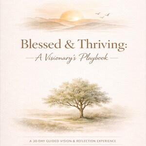 Puede incluir: Una portada de libro con el título "Blessed & Thriving: A Visionary's Playbook". La portada presenta una ilustración en acuarela de un árbol, una puesta de sol y el texto "A 30-DAY GUIDED VISION & REFLECTION EXPERIENCE."