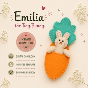 May include: A felt bunny toy named "Emilia the Tiny Bunny" in an orange carrot. The bunny is white with pink cheeks and a brown nose. The carrot has a green top. The image includes the text "Instant Download", "Digital Download", "Includes Template", and "Beginner Friendly".