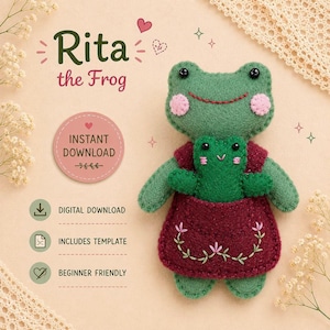 May include: A handmade green felt frog named "Rita" wearing a burgundy dress with floral embroidery, holding a smaller green frog. The image includes text that says "Rita the Frog", "Instant Download", "Digital Download", "Includes Template", and "Beginner Friendly".