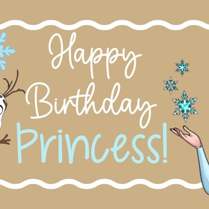 May include: A birthday card design with Elsa from Frozen, Olaf, and snowflakes. The words "Happy Birthday Princess!" are written in white and light blue script on a tan background, with a white border.