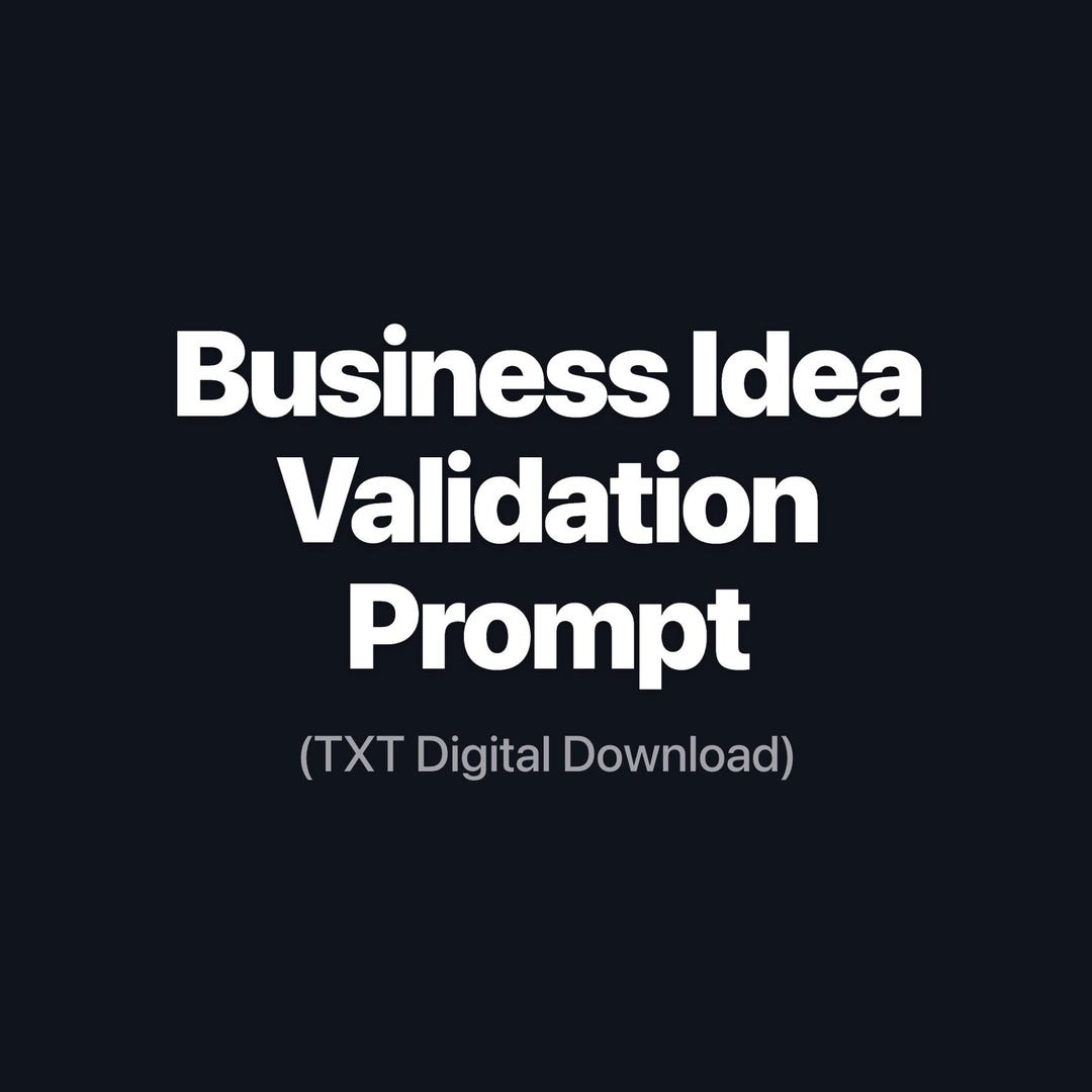 Business Idea Validation TXT Prompt – AI Business Teardown, Market ...