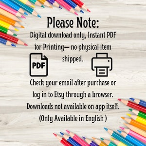 May include: A digital download notice featuring colorful pencils arranged around the edges. The text reads: Please Note: Digital download only, Instant PDF for Printing&mdash;no physical item shipped. Check your email after purchase or log in to Etsy through a browser. Downloads not available on app itself. (Only Available in English)