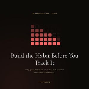 May include: A digital screen displays the title "Build the Habit Before You Track It" in white text on a dark background. The image includes a graphic of red and black squares and the text "The Consistency Key - Book 3". The brand name "EVERTRACKHQ" is also visible.