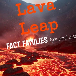May include: A digital illustration depicting a volcanic scene with molten lava and dark rock formations. The words "Lava Leap" in orange and "FACT FAMILIES (3's and 4's)" in white are overlaid, indicating an educational resource.