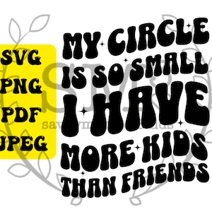Mi círculo es tan pequeño que tengo más hijos que amigos Svg Png, Camisa de mamá Png, Letras onduladas de moda, Mamá Svg, Letras onduladas retro