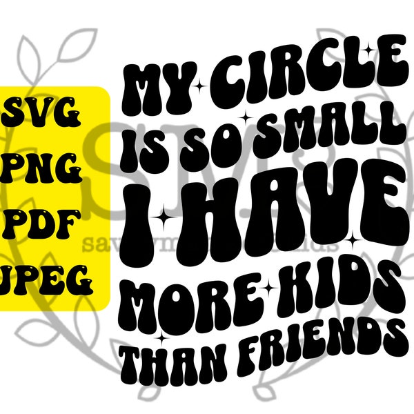 My Circle is So Small I Have More Kids than Friends Svg Png, Mom Shirt Png, Trendy Wavy Letters, Mama Svg, Retro Wavy Letters