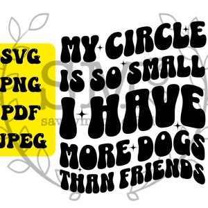 My Circle is So Small I Have More Dogs than Friends Svg Png, Mom Dog Shirt Png, Trendy Wavy Letters, Dog Lover Svg, Retro Wavy Letters
