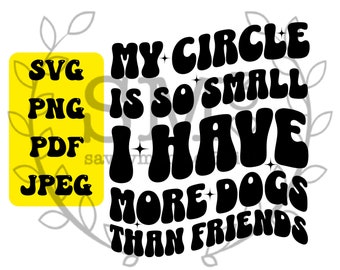 My Circle is So Small I Have More Dogs than Friends Svg Png, Mom Dog Shirt Png, Trendy Wavy Letters, Dog Lover Svg, Retro Wavy Letters