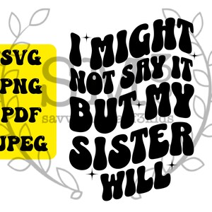 I Might Not Say It but My Sister Will digitale ClipArt, 4 hochwertige Dateien, Craft Cutting-Dateien