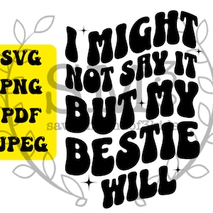 I Might Not Say It but My Bestie Will digitale ClipArt, 4 hochwertige Dateien, Craft Cutting-Dateien