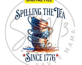 Spilling the Tea Patriotic, 4th of July Clipart Shirt Sublimation Design Digital Download PNG Instant DIGITAL ONLY