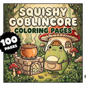May include: A digital coloring book cover titled SQUISHY GOBLINCORE COLORING PAGES with 100 PAGES. The illustration features a green frog wearing an apron, a stone stove with a cooking pot, a large red mushroom house, and smaller mushrooms in a forest.