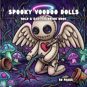 May include: A coloring book titled SPOOKY VOODOO DOLLS BOLD & EASY COLORING BOOK featuring a beige voodoo doll with button eyes, wings, and a heart patch, pierced by a nail, surrounded by mushrooms and a fence in a dark, purple-toned landscape.